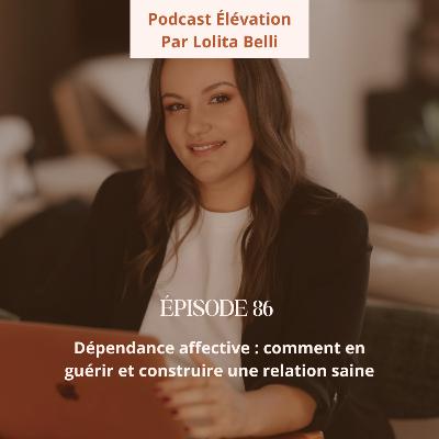 86. Dépendance affective : comment en guérir et construire une relation saine