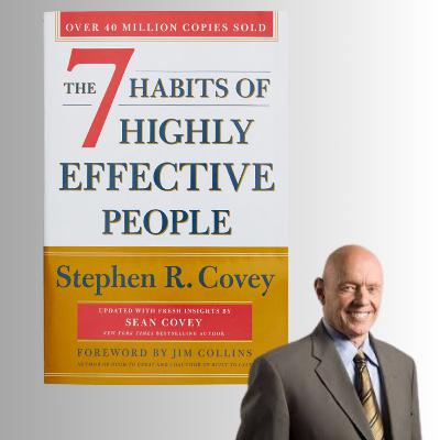 The 7 Habits of Highly Effective People - Stephen R. Covey (Book Summary) The 7 Habits of Highly Effective People - Stephen R. Covey (Book Summary)