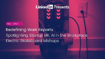 Redefining Work Reports: Spotlighting Startup HR, AI in the Workplace, Electric Skateboard Mishaps