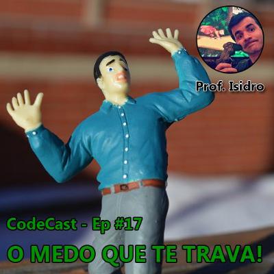 Codecast - O Medo que te trava!