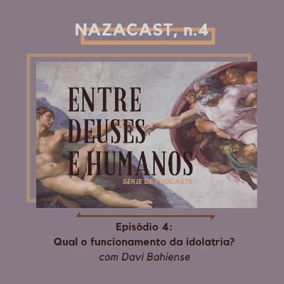 Entre deuses e humanos, Ep. 4: qual o funcionamento da idolatria? - Davi Bahiense