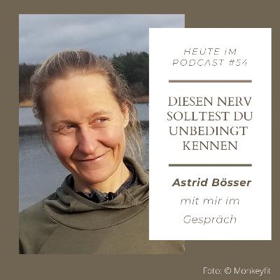 #54 - Diesen Nerv solltest du unbedingt kennen - Astrid Bösser mit mir im Gespräch #54 - Diesen Nerv solltest du unbedingt kennen - Astrid Bösser mit mir im Gespräch