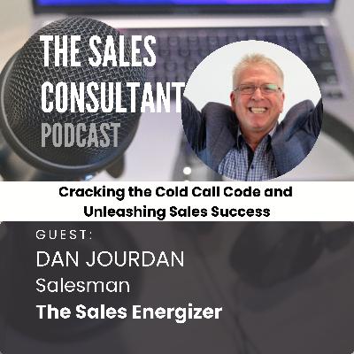 Cracking the Cold Call Code and Unleashing Sales Success with Dan Jourdan #039