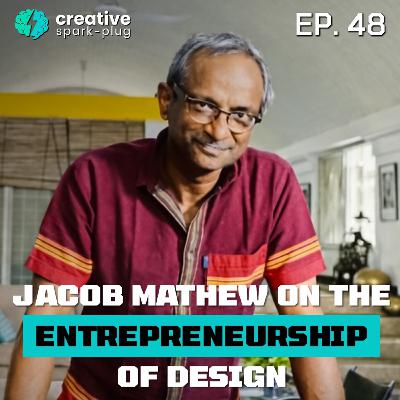 Jacob Mathew on the Entrepreneurship of Design | Full EP- 48 | Creative Spark-plug Jacob Mathew on the Entrepreneurship of Design | Full EP- 48 | Creative Spark-plug