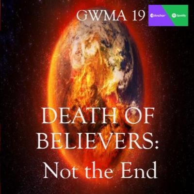 DEATH OF BELIEVERS: Not the End DEATH OF BELIEVERS: Not the End