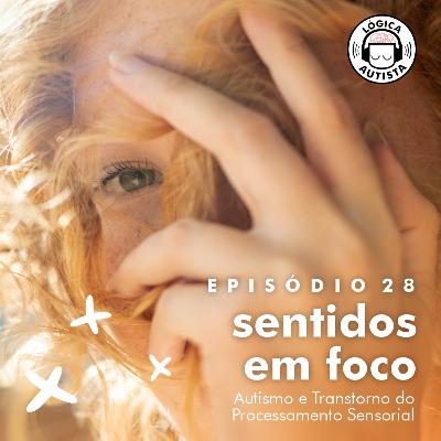 EP28 - Sentidos em foco - Autismo e Transtorno do Processamento Sensorial
