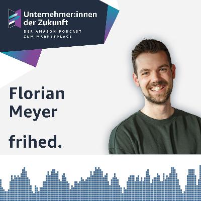 frihed.-Gründer Florian Meyer über den erfolgreichen Markenaufbau auf Amazon frihed.-Gründer Florian Meyer über den erfolgreichen Markenaufbau auf Amazon