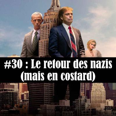 #30 : Le retour des nazis (mais en costard)