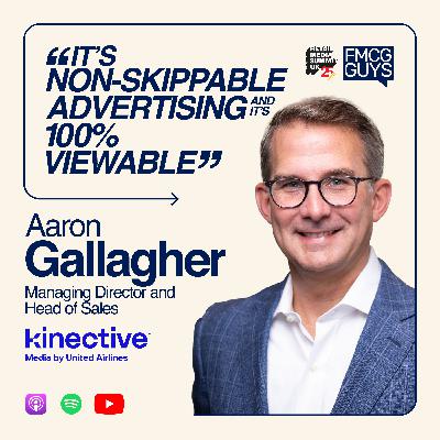 283. Aaron Gallagher, MD and Head of Sales at Head of Sales Kinective Media℠ by United Airlines: Trael Media Network, Behavioural Patterns, Business Travel, FMCG Opportunities, Aviation Geeking