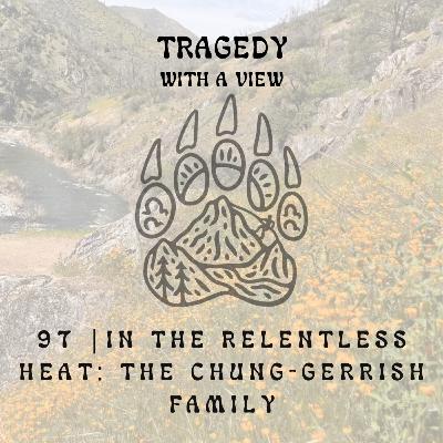 97| In the Relentless Heat: The Chung - Gerrish Family