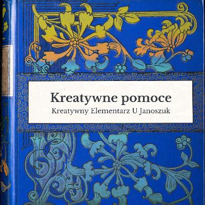 Co może POMÓC Ci w kreatywnym życiu? - Kreatywny Elementarz #20