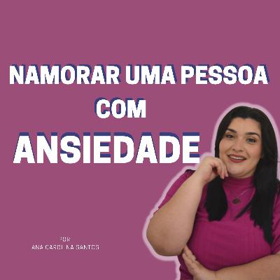 Namorar uma pessoa com ansiedade Namorar uma pessoa com ansiedade