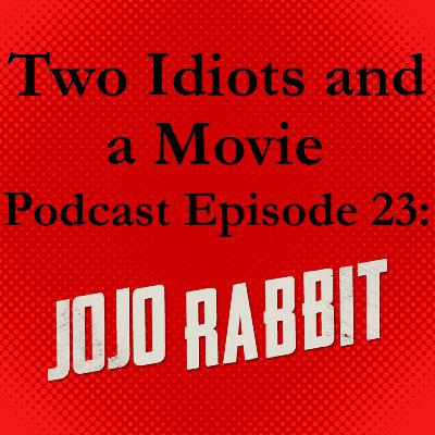 Two Idiots and a Movie Podcast Episode 23: Jojo Rabbit Two Idiots and a Movie Podcast Episode 23: Jojo Rabbit