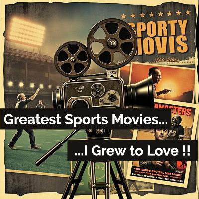 Episode 36 - Greatest Sports Movies...I grew to love !!!
