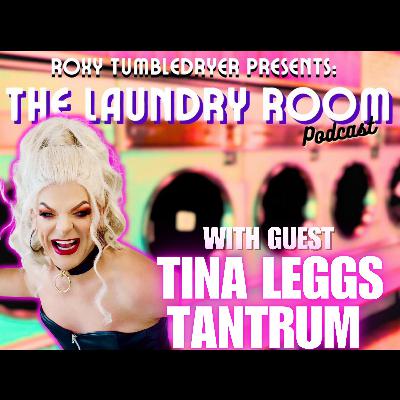THE LAUNDRY ROOM PODCAST EPISODE 31 - TINA LEGGS TANTRUM
