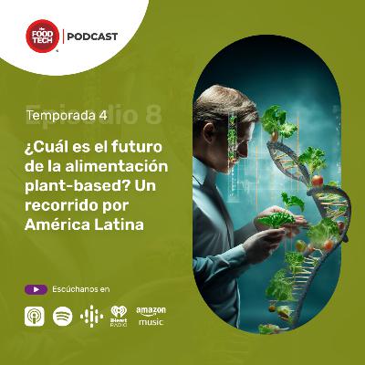 T4:E8 ¿Cuál es el futuro de la alimentación plant-based? Un recorrido por América Latina