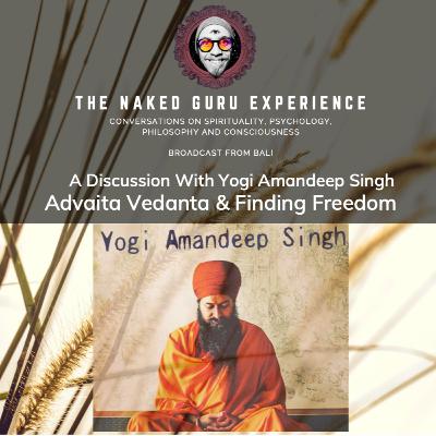 EP. 30: Yogi Amandeep | Advaita Vedanta - Finding Freedom Through Tantra & Mantra