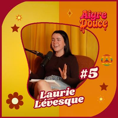 Aigre-Douce Podcast #5  Les dualités de Laurie Lévesque (La quintessence de Laurie)