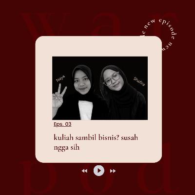 WARPOD EPS 3 : Kuliah sambil bisnis? susah ngga sih? WARPOD EPS 3 : Kuliah sambil bisnis? susah ngga sih?