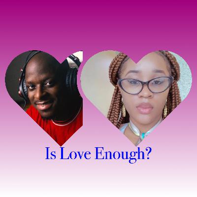 Is Love Enough? Featuring Adeyinka Amusu