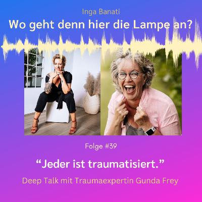 #39 "Jeder ist traumatisiert." Deep Talk mit Traumaexpertin Gunda Frey