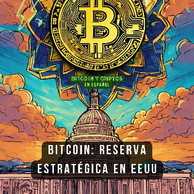 143. Bitcoin: Reserva estratégica de EEUU 143. Bitcoin: Reserva estratégica de EEUU