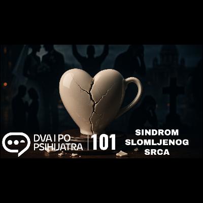 101 - Sindrom slomljenog srca