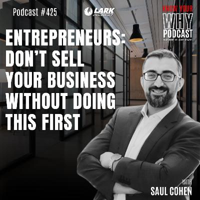 Entrepreneurs: Don’t Sell Your Business Without Doing This First | Ep #425