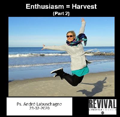 Enthusiasm = Harvest (Part 2)