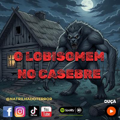 #0206 - O Lobisomem no casebre #0206 - O Lobisomem no casebre