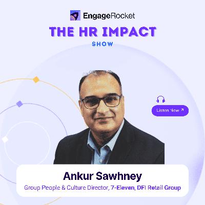 Driving Cultural Change and Engagement in Retail Workforce: Ankur Sawhney (Global People and Culture Director at 7-Eleven, DFI Retail Group) Driving Cultural Change and Engagement in Retail Workforce: Ankur Sawhney (Global People and Culture Director at 7-Eleven, DFI Retail Group)