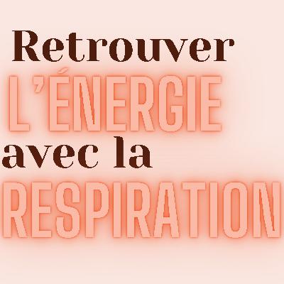 Méditation - Retrouver l'énergie avec la respiration