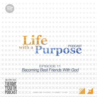 S2E11 - Becoming Best Friends With God - Life With A Purpose Series S2E11 - Becoming Best Friends With God - Life With A Purpose Series