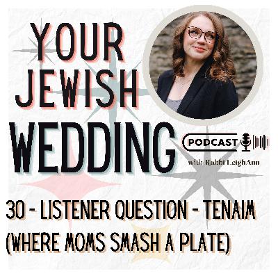 030 - Tenaim (Where Moms Break a Plate) 030 - Tenaim (Where Moms Break a Plate)