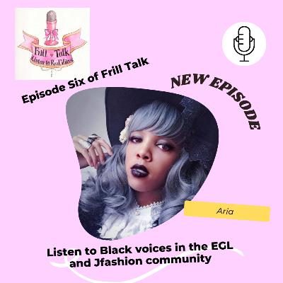 Frill Talk: Listen to Real Voices Ft. Aria [Episode Six]