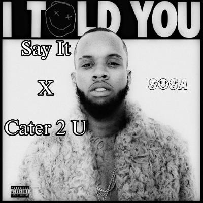 Say It x Cater 2 U
