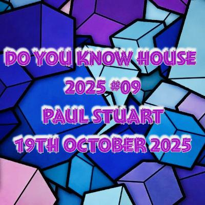 Episode 209: Paul Stuart - Do You Know House 2025 #09 - 19th October 2025 Episode 209: Paul Stuart - Do You Know House 2025 #09 - 19th October 2025