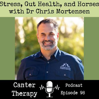 98. Stress, Gut Health, and Horses with Dr Chris Mortensen 98. Stress, Gut Health, and Horses with Dr Chris Mortensen