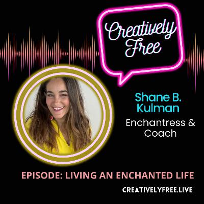 Living a Truly Embodied Life: Enchantress Shane Kulman