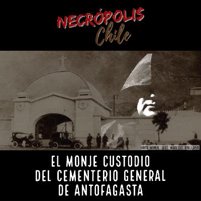 El Monje Custodio del Cementerio General de Antofagasta