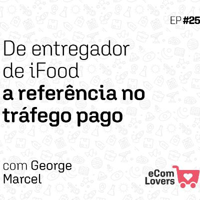 De entregador de iFood a referência no tráfego pago | eComLovers Podcast #25 De entregador de iFood a referência no tráfego pago | eComLovers Podcast #25