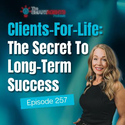 Episode 257: Clients-For-Life: The Secret To Long-Term Success Episode 257: Clients-For-Life: The Secret To Long-Term Success