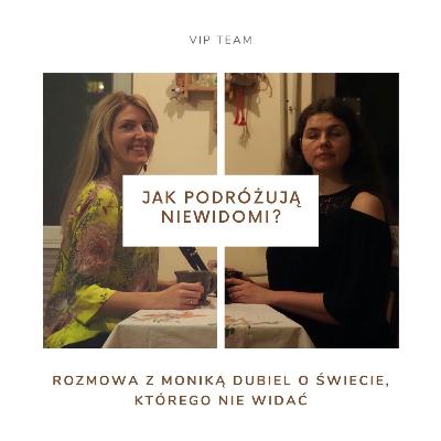 Jak podróżują niewidomi? Rozmowa z Moniką Dubiel o świecie, którego nie widać. #8