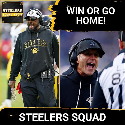 STEELERS SQUAD SHOW: Ravens at Steelers PREVIEW - Week 18 SHOWDOWN - WIN or GO HOME for the AFC North