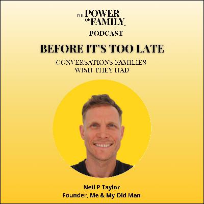 Ep#11 Before It's Too Late: The Conversations Families Wish They Had
