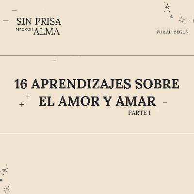 16 Aprendizajes Sobre Amor Y Amar (PT1) 16 Aprendizajes Sobre Amor Y Amar (PT1)