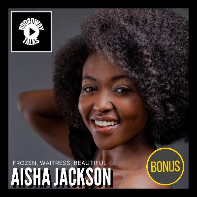 Bonus! - Experiences on Broadway with Aisha Jackson | Broadway Talks