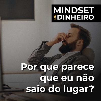 [MINDSET DO DINHEIRO] Por que eu não saio do lugar?