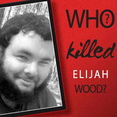 Special Report: Who Killed Elijah James Wood? Special Report: Who Killed Elijah James Wood?