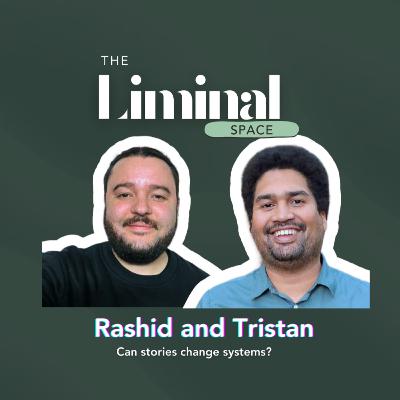 Can stories change systems? with Tristan and Rashid